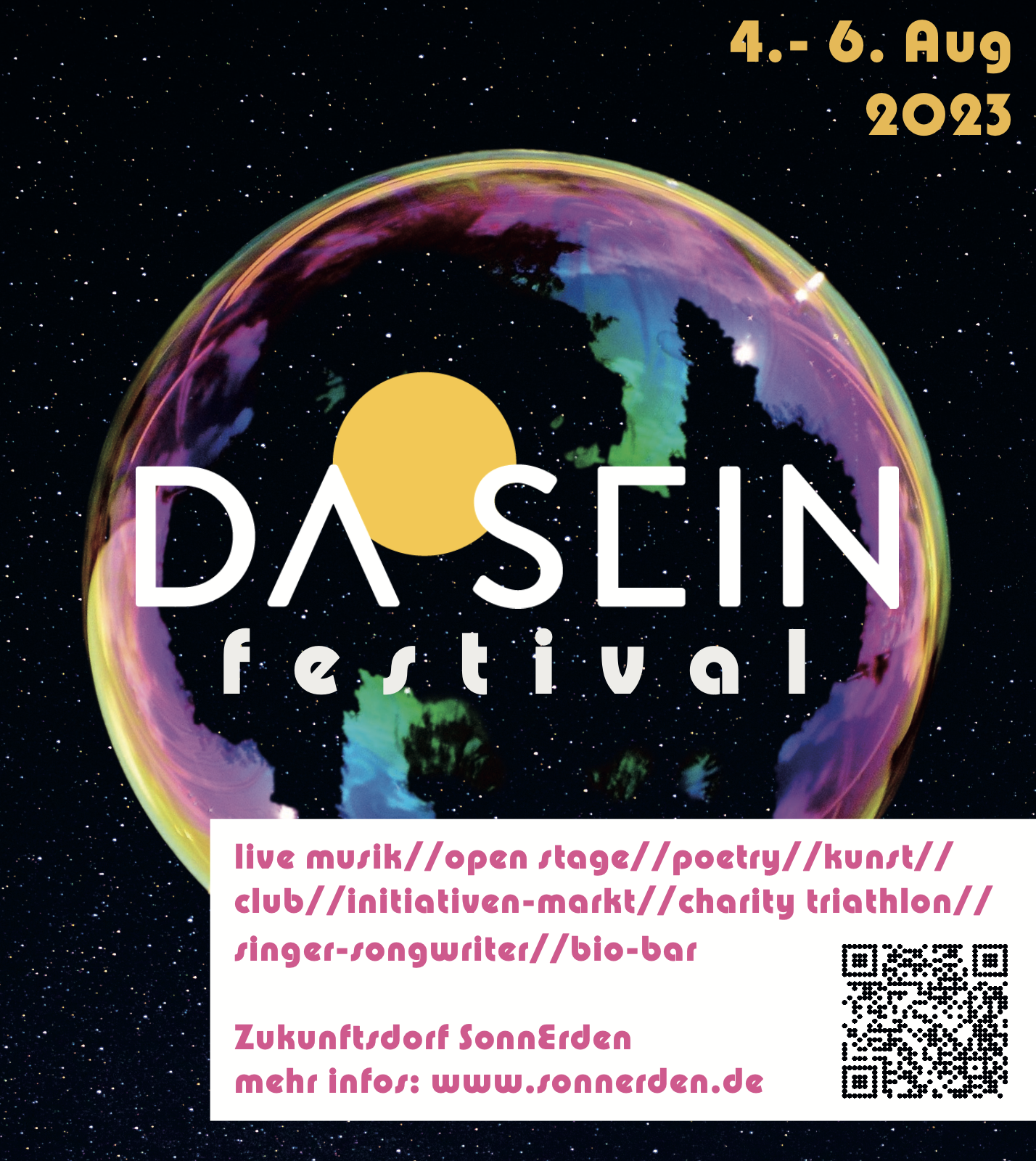 DaSein Festival vom 04.-06. August 2023<br />
Mit<br />
live musik//open stage//poetry//kunst// club//initiativen-markt//charity triathlon//<br />
singer-songwriter//bio-bar<br />
Zukunftsdorf SonnErden<br />
mehr infos: www.sonnerden.de